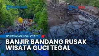VIRAL! Banjir Bandang Terjang Wisata Guci Tegal, Pancuran 13 Lenyap Diterjang Arus Deras