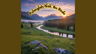 Download lagu Pulanglah Nak, Ibu Rindu mp3