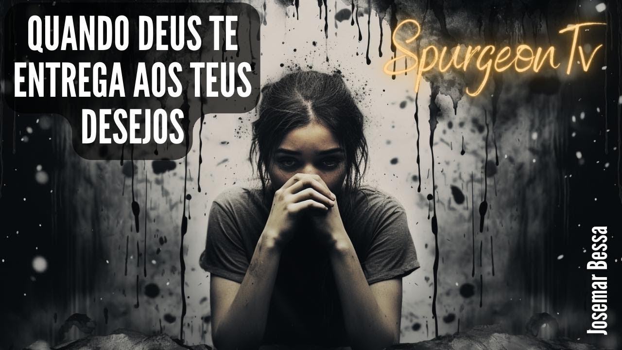 Quando Deus te entrega aos teus desejos | Thomas Brooks ( 1608 - 1680  ) @JosemarBessa