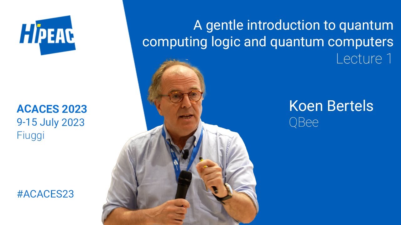 ACACES 2023: A gentle introduction to quantum computing logic and quantum computers – Koen Bertels