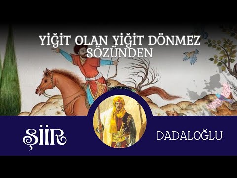 Şiir - Yiğit Olan Yiğit Dönmez Sözünden. - Dadaloğlu