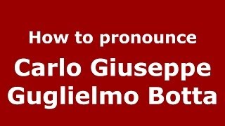 How to pronounce Carlo Giuseppe Guglielmo Botta