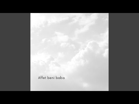 Affet beni baba