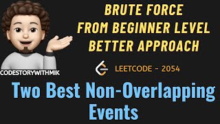 YouTube video 'Two Best Non-Overlapping Events | Brute Force | Better | Leetcode 2054 | codestorywithMIK'