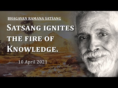 211. Bhagavan Ramana Satsang - Satsang ignites the fire of knowledge