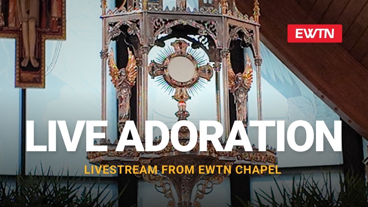 Live Eucharistic Adoration From The EWTN Chapel
