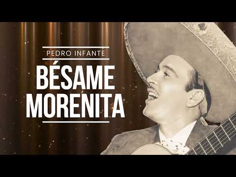 Pedro Infante - Besame Morenita (Video con Letra)