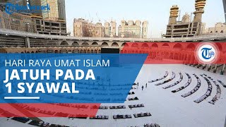 Sejarah Idulfitri, Hari Raya Umat Islam yang Jatuh pada Tanggal 1 Syawal Kalender Hijriyah