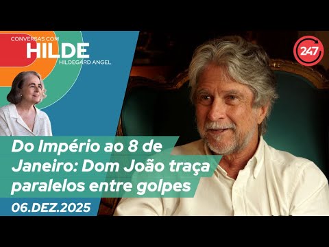 Conversas com Hildegard Angel - Do Império ao 8 de Janeiro: Dom João traça paralelos entre golpes