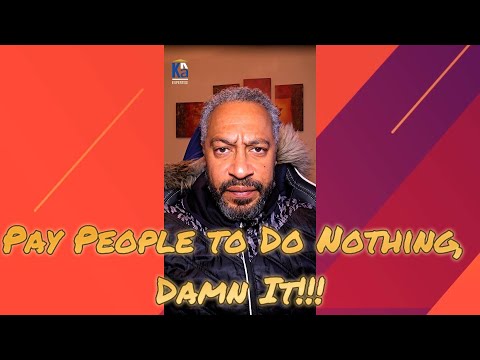 "Pay People to Do Nothing, Damn It!!!"