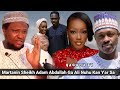 Martanin Sheikh Adam Abdallah Ga Ali Nuhu Kan Cewa Ƴar Sa Tana Da Kunya - Nagudu TV