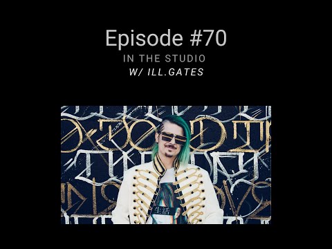 In The Studio w/ ill.Gates - EP 70