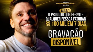 LEIA A DESCRIÇÃO⬇️ Aula 1: O produto que permite qualquer pessoa faturar R$ 100 mil em 7 dias
