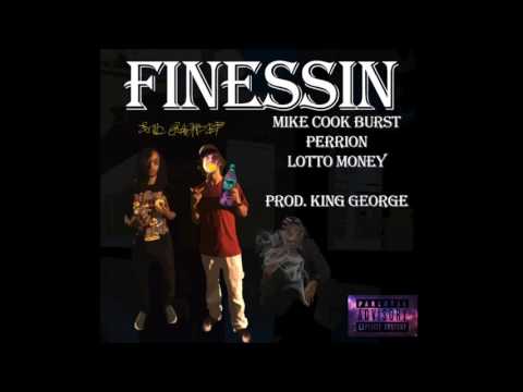 Mike Cook Burst - Finessin' (Ft. Perrion & LottoMoney) [Prod. By King George]