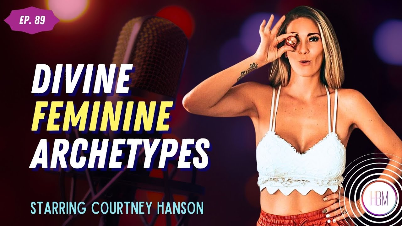Divine Feminine Archetypes with Courtney Hanson
