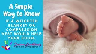 A simple way to know if a weighted blanket or compression vest would help Your Child