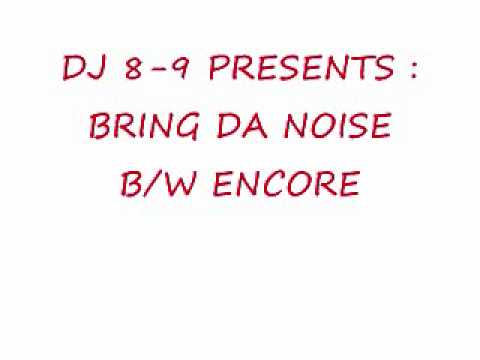 DJ 8-9 PRESENTS: BRING DA NOISE BW ENCORE.wmv