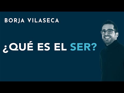 ¿Qué es el ser? | Borja Vilaseca