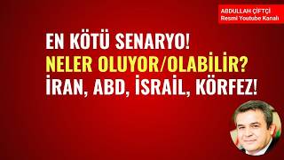 EN KÖTÜ SENARYO! NELER OLUYOR, NELER OLABİLİR? İRAN, ABD, İSRAİL, KÖRFEZ!