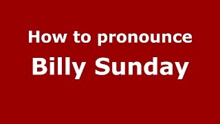 How to pronounce Billy Sunday