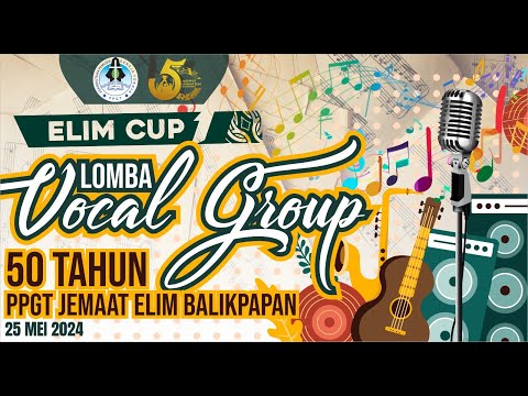 [LIVE] ELIM CUP 1 - LOMBA VOCAL GROUP - 50 THN PPGT JEMAAT ELIM BALIKPAPAN - 25 MEI 2024