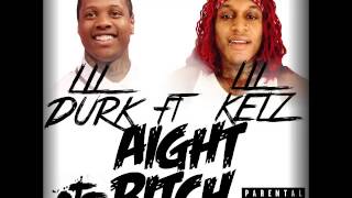 Lil Durk Ft Lil Kelz - Aight Bitch NEW!!!!!