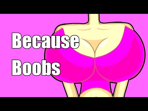 'Because, Boobs'