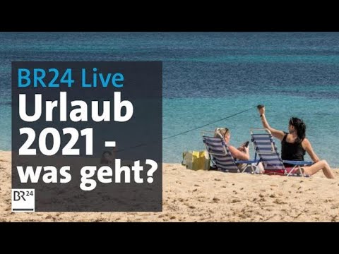 BR24Live: Urlaub 2021 - darauf müssen Sie jetzt achten | BR24