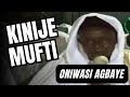 Oniwasi Agbaye - Kinije Mufti