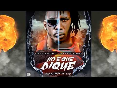 Ceky Viciny X Pablo Piddy – No E Que Dique (RIP El Jefe Records)