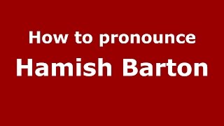 How to pronounce Hamish Barton