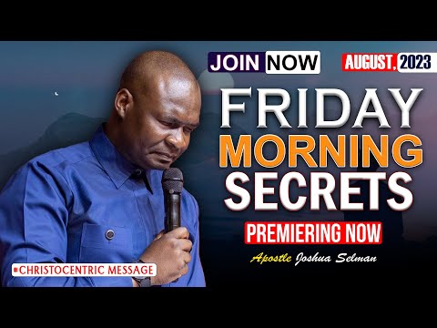 FRIDAY SECRETS, 11TH AUGUST 2023 - Apostle Joshua Selman Commanding Your Morning