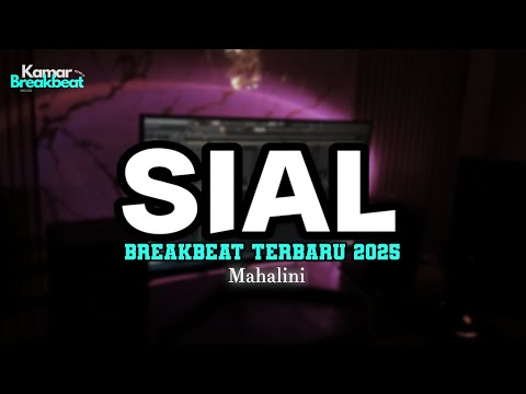 DJ SIAL MAHALINI BREAKBEAT TERBARU 2025