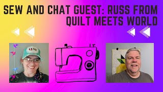 Sew and Chat Guest: Russ from Quilt Meets World
