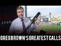 Greg Brown | Greatest Calls