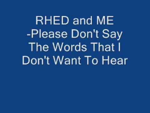 Rhed And Me-Please Don't Say The Words That I Dont Want To Hear.wmv