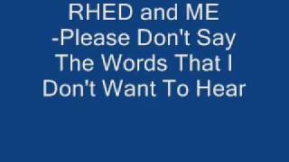 Rhed And Me-Please Don't Say The Words That I Dont Want To Hear.wmv