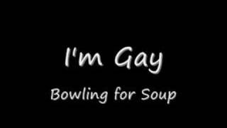 I&#39;m Gay - Bowling for Soup