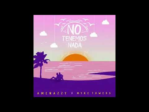Amenazzy Ft. Myke Towers - No Tenemos Nada