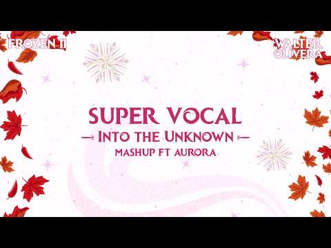 Super Vocal, AURORA - Into The Unknown [Mashup Movie Version]