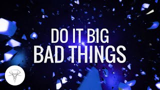 Do It Big - Bad Things video
