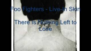 Foo Fighters - Live-In Skin - There Is Nothing Left to Lose