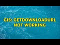GIS GetDownloadURL Not Working