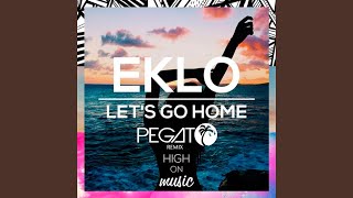 Let&#39;s Go Home (Pegato Remix)