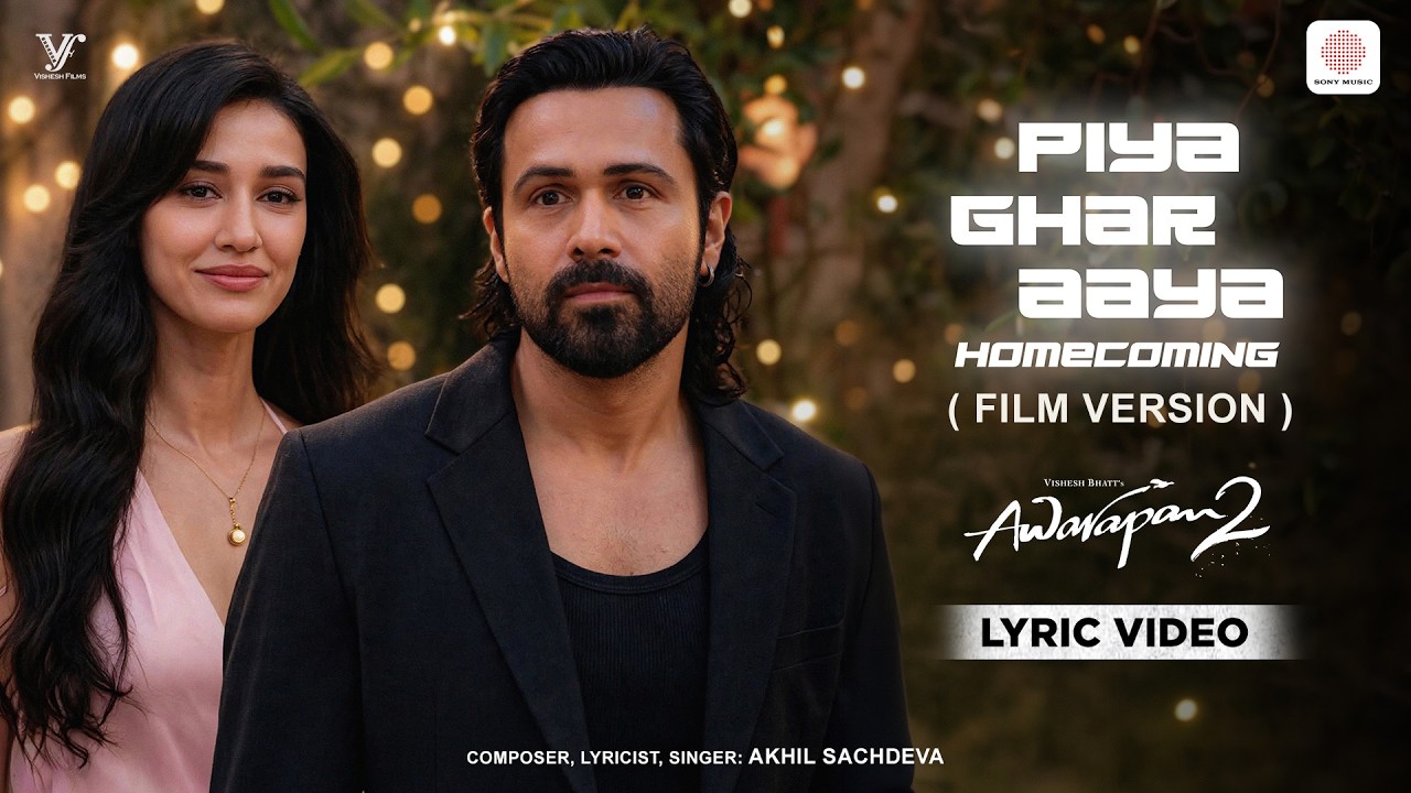 Piya Ghar Aaya- Homecoming |Film Version- Lyrical Version| Awarapan 2 |Emraan, Disha |Akhil Sachdeva