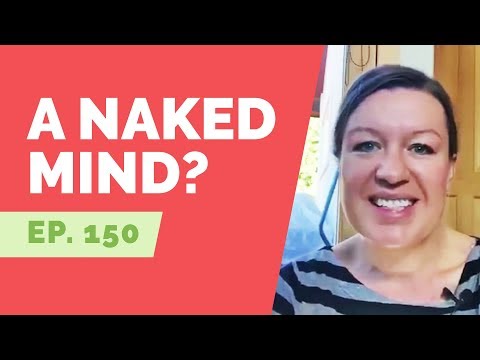 EP 150:  Reader Question - What is a Naked Mind?