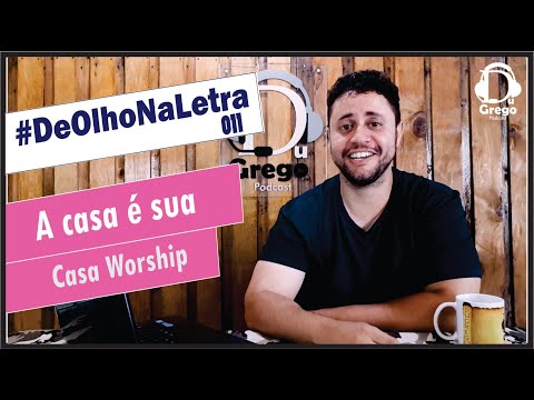 DeOlhoNaLetra#011 - The house is yours | Casa Worship