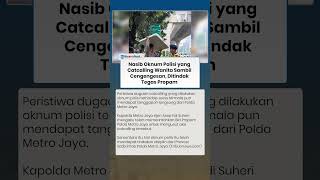 Nasib Polisi yang Viral Catcalling Wanita di Jakarta, Polda Metro Jaya Minta Oknum Dihukum Propam