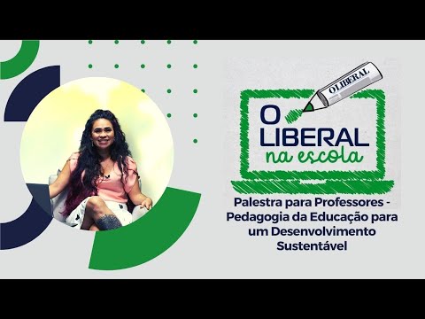 Palestra para Professores - Pedagogia da Educação para um Desenvolvimento Sustentável