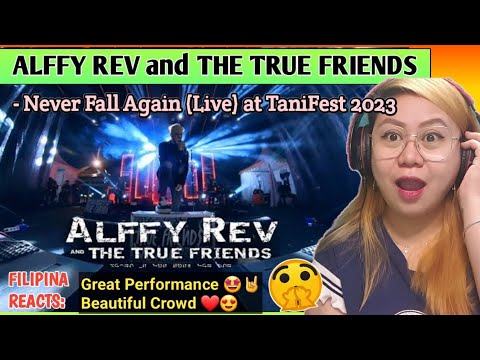 ALFFY REV and THE TRUE FRIENDS - Never Fall Again (Live) at TaniFest 2023 | FILIPINA REACTS